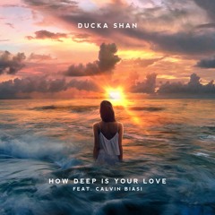 Ducka Shan - How Deep Is Your Love (Feat. Calvin Biasi)