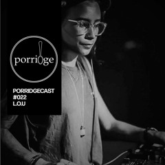 L.O.U Porridgecast #022