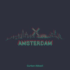 Gurban Abbasli -Amsterdam  - Extended Mix