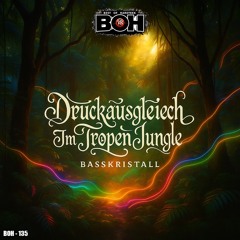 Basskristall - Druckausgleich im Tropen Jungle [BOH]