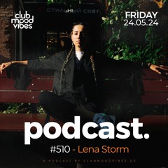 Club Mood Vibes Podcast #510 ─ Lena Storm