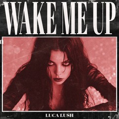 LUCA LUSH - WAKE ME UP