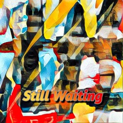 Still Waiting
