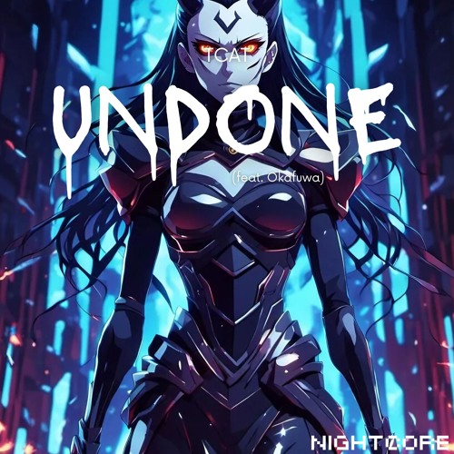 TCAT & Nightcore - Undone (ft. okafuwa)