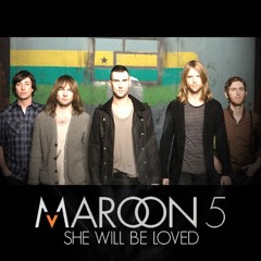 She Will Be Loved- Maroon 5