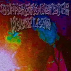 Suffering Beneath Mount Love (we back)