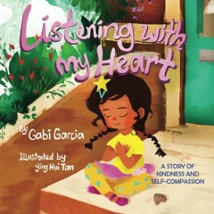 [READ] PDF 📚 Listening with My Heart: A story of kindness and self-compassion by  Ga