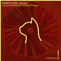 Forty Cats - Rotate (ALPHA21 Remix) [PURRFECTION]