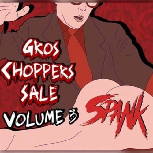 Gros Choppers Sale Vol. 3 presented by SPANK