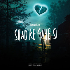 Shad ke Gaye si