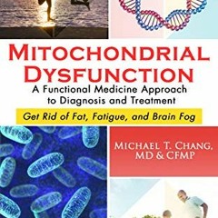 @[ MITOCHONDRIAL DYSFUNCTION, A Functional Medicine Approach to Diagnosis and Treatment, Get Ri