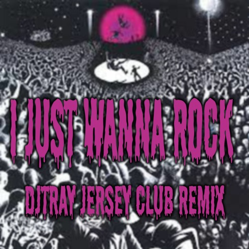 Stream Just Wanna Rock (DjTray Remix) by Dj Tray | Listen online for ...
