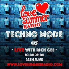 TECHNO MODE LIVE 05 with Rich Gee on Love Summer Radio