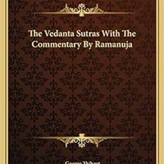 VIEW KINDLE 📚 The Vedanta Sutras With The Commentary By Ramanuja by George Thibaut [