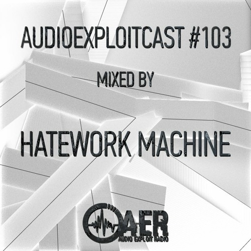 Audioexploitcast #103 by Hatework Machine