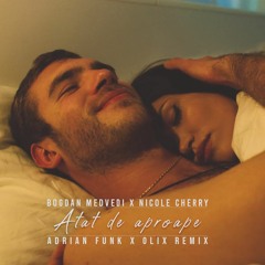 Bogdan Medvedi X Nicole Cherry - Atat De Aproape (Adrian Funk X OLiX Remix)