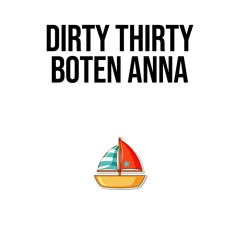 Dirty Thirty - Boten Anna *FREE DOWNLOAD*