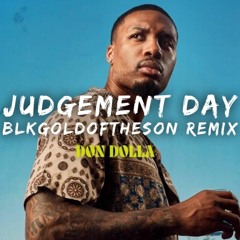 Dame D.O.L.L.A. - Judgement Day (Blkgoldoftheson Remix)