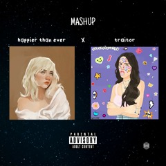 Happier Than Ever X Traitor Mashup