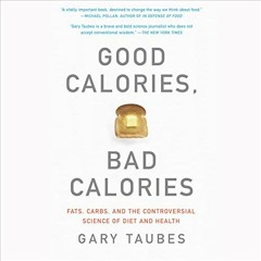 [Get] [EBOOK EPUB KINDLE PDF] Good Calories, Bad Calories: Fats, Carbs, and the Controversial Scienc