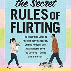 Read KINDLE PDF EBOOK EPUB The Secret Rules of Flirting: The Illustrated Guide to Rea