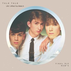 Talk Talk - Life Is What You Make It (FINAL DJS Remix) *Free Download*