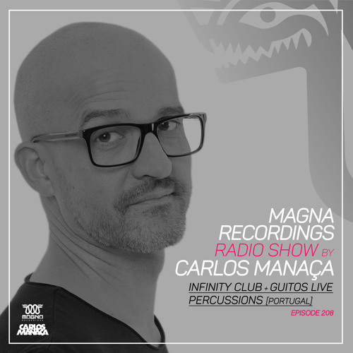 Magna Recordings Radio Show by Carlos Manaça 208 | Infinity Club w/ Guitos Live Percussion