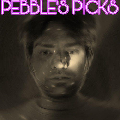 PEBBLE’S PICKS