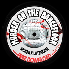 MOSMI, LATENOISE - Murder On The Dancefloor +FREE DOWNLOAD+