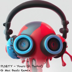 PLS&TY - Yours (G Mac Beats Remix) -