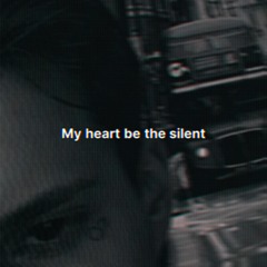 My heart be the silent