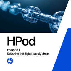 HPod Episode 1: Securing the digital supply chain