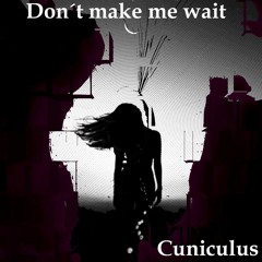 Don´t Make Me Wait