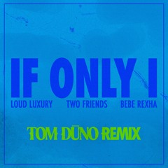 Loud Luxury, Two Friends Ft. Bebe Rexha - If Only I (TOM DŪNO Remix)