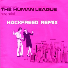 Human League -Being Boiled (Hackfreed Remix) FREE DOWNLOAD
