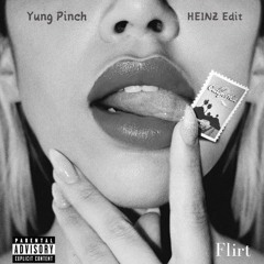 Yung Pinch - Flirt (HEINZ Edit) [Free Extended DL]