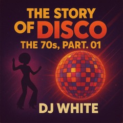 The Story Of Disco - The 70s, Part.01