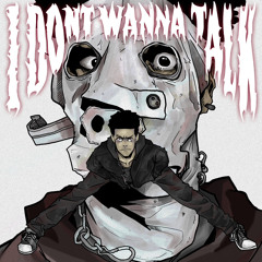 I DONT WANNA TALK (Prod. FUCKDISTURBED)
