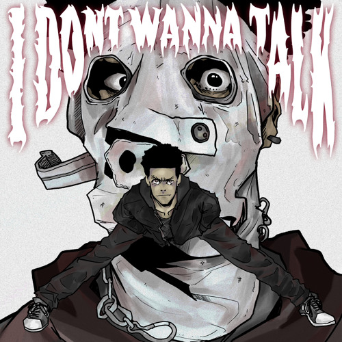 I DONT WANNA TALK (Prod. FUCKDISTURBED)
