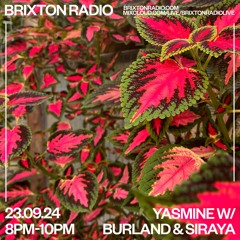 Yasmine w/ Burland & Siraya - Brixton Radio 23.09.24