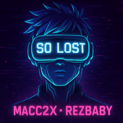SO LOST - REZBABY & MACC2X
