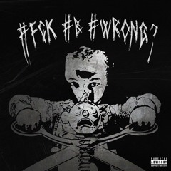 #fck #b #wrong? prod. bloomcr4zy