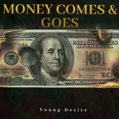 Young Desire -Money Comes & Goes