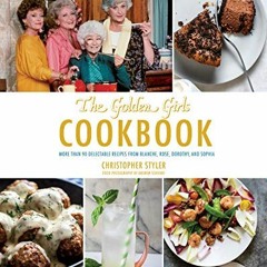 📔 ACCESS [KINDLE PDF EBOOK EPUB] Golden Girls Cookbook: More than 90 Delectable Recipes from Blan
