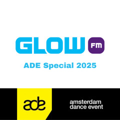 Glow FM Uurmix Take Over #23 (ADE Special 2025)