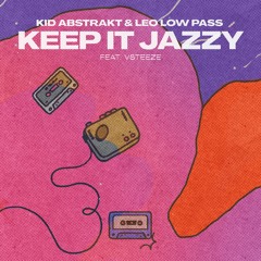 Kid Abstrakt & Leo Low Pass - Keep It Jazzy (feat. vsteeze)