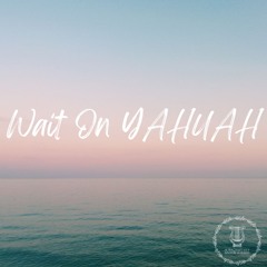 Wait On YAHUAH