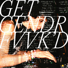 GET GENDR FVVK'D VOL. 12 (JAZZ @ ALICE OPEN DECKS 7.24.25)