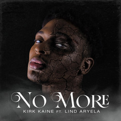 No More (ft. Lind Aryela) - Kirk Kaine [prod. by DJ Ruel]