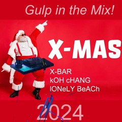 Gulp in the Mix - X-Mass - X-Bar Koh Chang - Lonely Beach 2024